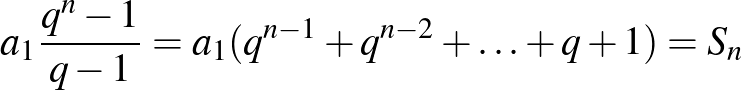 $\displaystyle a_{1}\frac{q^{n}-1}{q-1}=a_{1}(q^{n-1}+q^{n-2}+\ldots+q+1)=S_{n}
$