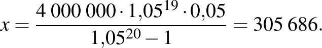 $\displaystyle x=\frac{4\;000\;000\cdot 1{,}05^{19}\cdot 0{,}05}{1{,}05^{20}-1}=305\;686.
$
