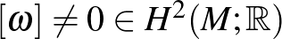 $[\omega]\neq 0\in H^2(M;\mathbb{R})$