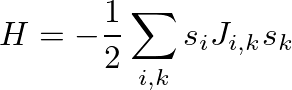$\displaystyle H=-\frac{1}{2}\sum\limits_{i,k}s_iJ_{i,k}s_k$