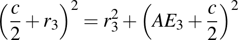 $\displaystyle \left(\frac{c}{2}+r_{3}\right)^{2}=r_{3}^{2}+\left(AE_{3}+\frac{c}{2}\right)^{2}
$