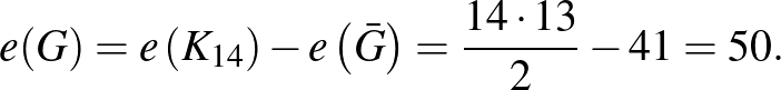 $\displaystyle e(G)=e\left(K_{14}\right)-e\left(\bar{G}\right)=\frac{14\cdot 13}{2}-41=50.
$