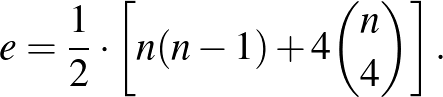 $\displaystyle e=\frac{1}{2}\cdot \left[n(n-1)+4\binom{n}{4}\right].
$