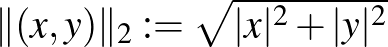 $\Vert(x,y)\Vert _2:=\sqrt{\vert x\vert^2+\vert y\vert^2}$