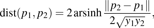 $\displaystyle \operatorname{dist}(p_1,p_2)=2\operatorname{arsinh}\frac{\Vert p_2-p_1\Vert}{2\sqrt{y_1y_2}},
$
