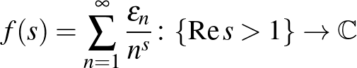 $\displaystyle f(s)=\sum_{n=1}^{\infty}\frac{\epsilon_n}{n^s}\colon\{\operatorname{Re}s>1\}\to\mathbb{C}
$