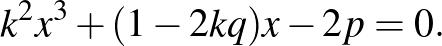 $\displaystyle k^2x^3+(1-2kq)x-2p=0.
$