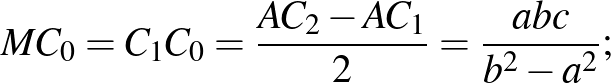 $\displaystyle {MC_0=C_1C_0=\frac{AC_2-AC_1}{2}=\frac{abc}{b^2-a^2}};
$