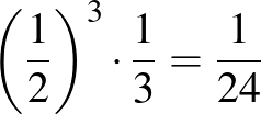 $\left(\frac{1}{2}\right)^3\cdot \frac{1}{3}=\frac{1}{24}$