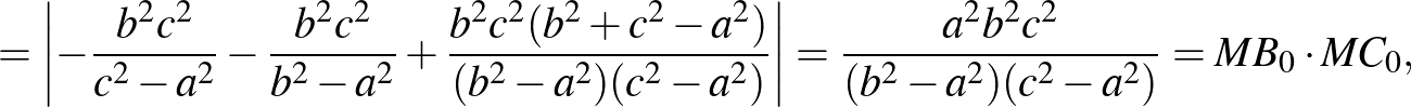 $\displaystyle =\left\vert-\frac{b^2c^2}{c^2-a^2}-\frac{b^2c^2}{b^2-a^2}+\frac{b...
...-a^2)(c^2-a^2)}\right\vert=\frac{a^2b^2c^2}{(b^2-a^2)(c^2-a^2)}=MB_0\cdot MC_0,$