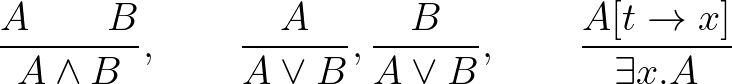 $\displaystyle \dfrac{A\qquad B}{A\wedge B},\qquad \dfrac{A}{A\vee B},\dfrac{B}{A\vee B},\qquad \dfrac{A[t\to x]}{\exists x.A}
$