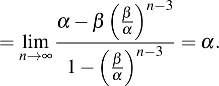 $\displaystyle =\lim_{n\to\infty}\frac{\alpha-\beta \left(\frac{\beta}{\alpha}\right)^{n-3}}{1-\left(\frac{\beta}{\alpha}\right)^{n-3}}=\alpha.
$