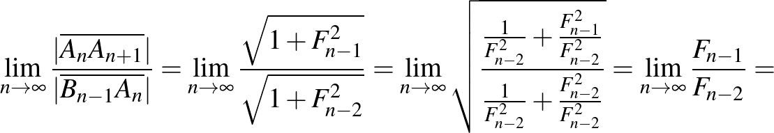 $\displaystyle \lim_{n\to\infty}\frac{\vert\overline{A_{n}A_{n+1}}\vert}{\vert\o...
...2}^2}+\frac{F_{n-2}^2}{F_{n-2}^2}}}=\lim_{n\to\infty}\frac{F_{n-1}}{F_{n-2}}=
$