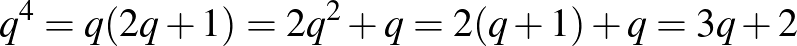 $q^4=q(2q+1)=2q^2+q=2(q+1)+q=3q+2$