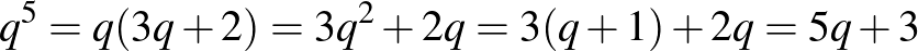 $q^5=q(3q+2)=3q^2+2q=3(q+1)+2q=5q+3$