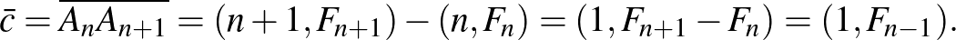 $\displaystyle \bar{c}=\overline{A_n A_{n+1}}=(n+1, F_{n+1})-(n, F_n)=(1, F_{n+1}-F_n)=(1, F_{n-1}).
$