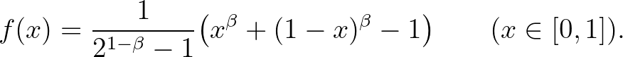 $\displaystyle f(x)={\frac1{2^{1-\beta}-1}}\big(x^{\beta}+(1-x)^{\beta}-1\big)\qquad(x\in[0,1]).
$