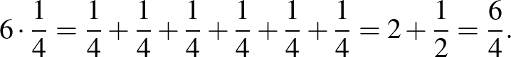 $\displaystyle 6 \cdot \frac{1}{4}=\frac{1}{4} +\frac{1}{4} +\frac{1}{4} +\frac{1}{4} +\frac{1}{4} +\frac{1}{4} =2+ \frac{1}{2}=\frac{6}{4}.
$