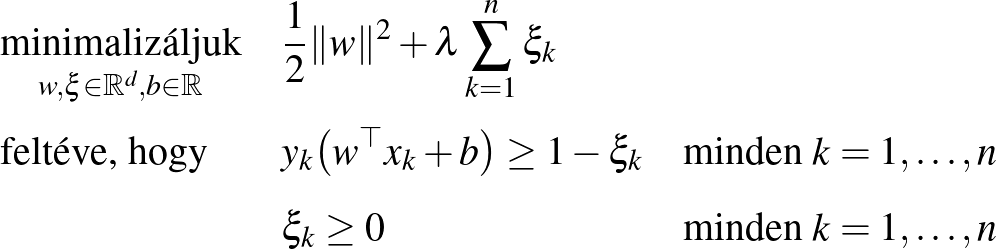 $\displaystyle \mbox{\begin{tabular}{lll}
$\mathop{\hbox{minimalizáljuk}}\limit...
...n $k=1,\dots, n$\\  [3mm]
&$\xi_k \geq 0$&minden $k=1, \dots, n$
\end{tabular}}$