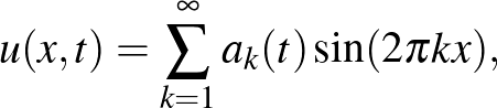 $\displaystyle u(x,t)=\sum\limits_{k=1}^{\infty}a_k(t)\sin(2\pi kx),
$