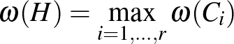 $\omega(H)=\max\limits_{i=1,\ldots,r} \omega(C_i)$