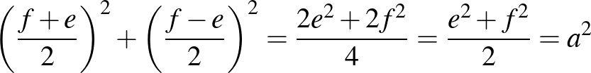 ${\left(\frac{f+e}{2}\right)}^2+{\left(\frac{f-e}{2}\right)}^2=\frac{2e^2+2f^2}{4}=\frac{e^2+f^2}{2}=a^2$