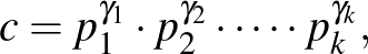 $\displaystyle c=p^{{\gamma}_1}_1\cdot p^{{\gamma}_2}_2\cdot \cdots \cdot p^{{\gamma}_k}_k,
$