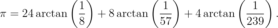 $\displaystyle \pi = 24\arctan \left( \frac{1}{8} \right) + 8\arctan \left( \frac{1}{57} \right) + 4\arctan \left( \frac{1}{239} \right).
$