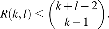 $\displaystyle R(k,l)\le {k+l-2\choose k-1}.
$