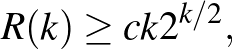 $\displaystyle R(k)\ge ck2^{k/2},
$