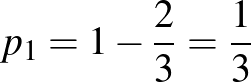 $p_1=1-\frac{2}{3}=\frac{1}{3}$