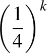 $\left(\frac{1}{4}\right)^k$