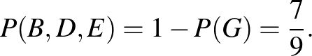 $\displaystyle P(B,D,E)=1-P(G)=\frac{7}{9}.
$