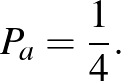 $\displaystyle P_a=\frac{1}{4}.
$