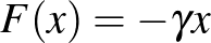 $F(x) = -\gamma x$