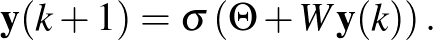 $\displaystyle \mathbf{y}(k+1) = \sigma\left(\boldsymbol{\Theta} + W\mathbf{y}(k)\right).
$