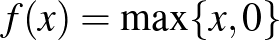 $f(x)= \max\{ x,0\} $