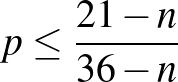 $p\le \frac{21-n}{36-n}$