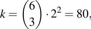 $\displaystyle k=\binom{6}{3}\cdot 2^2=80,
$