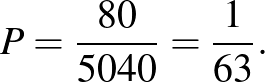 $\displaystyle P=\frac{80}{5040}=\frac{1}{63}.
$