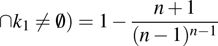 $\cap k_1\neq \emptyset)=1-\frac{n+1}{(n-1)^{n-1}}$