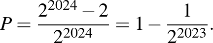 $\displaystyle P=\frac{2^{2024}-2}{2^{2024}}=1-\frac{1}{2^{2023}}.
$