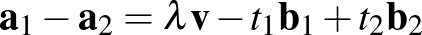 $\mathbf{a}_1-\mathbf{a}_2=\lambda\mathbf{v}-t_1\mathbf{b}_1+t_2\mathbf{b}_2$