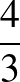 $\frac{4}{3}$