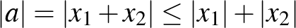 $\displaystyle \lvert a\rvert =\lvert x_1+x_2\rvert \le \lvert x_1\rvert+\lvert x_2\rvert$