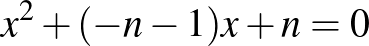 $x^2+(-n-1)x+n=0$