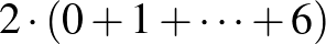 $2\cdot(0+1+\dots +6)$