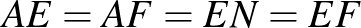 $AE=AF=EN=EF$