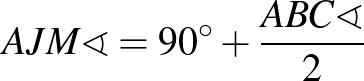 $AJM\sphericalangle = 90^\circ + \frac{ABC\sphericalangle}{2}$