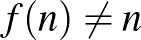 $f(n)\neq n$